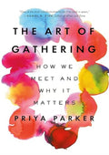 The Art of Gathering: How We Meet and Why It Matters