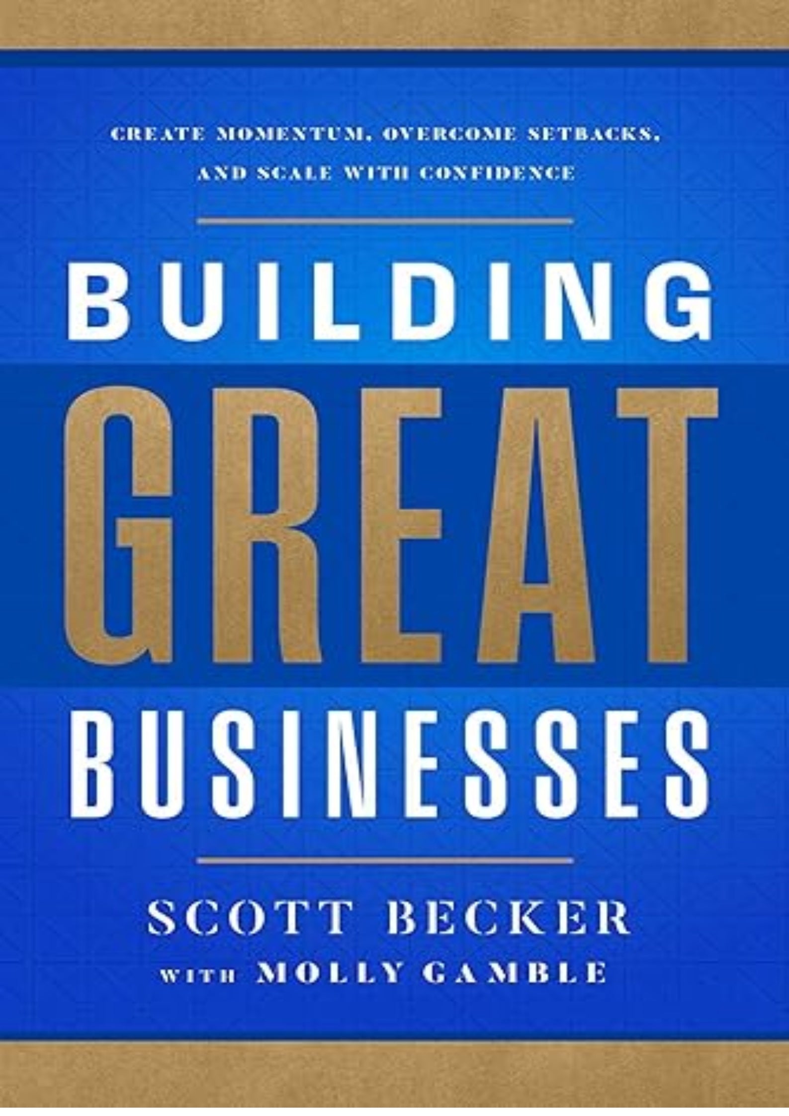 Building Great Businesses: Create Momentum, Overcome Setbacks, and Scale with Confidence
