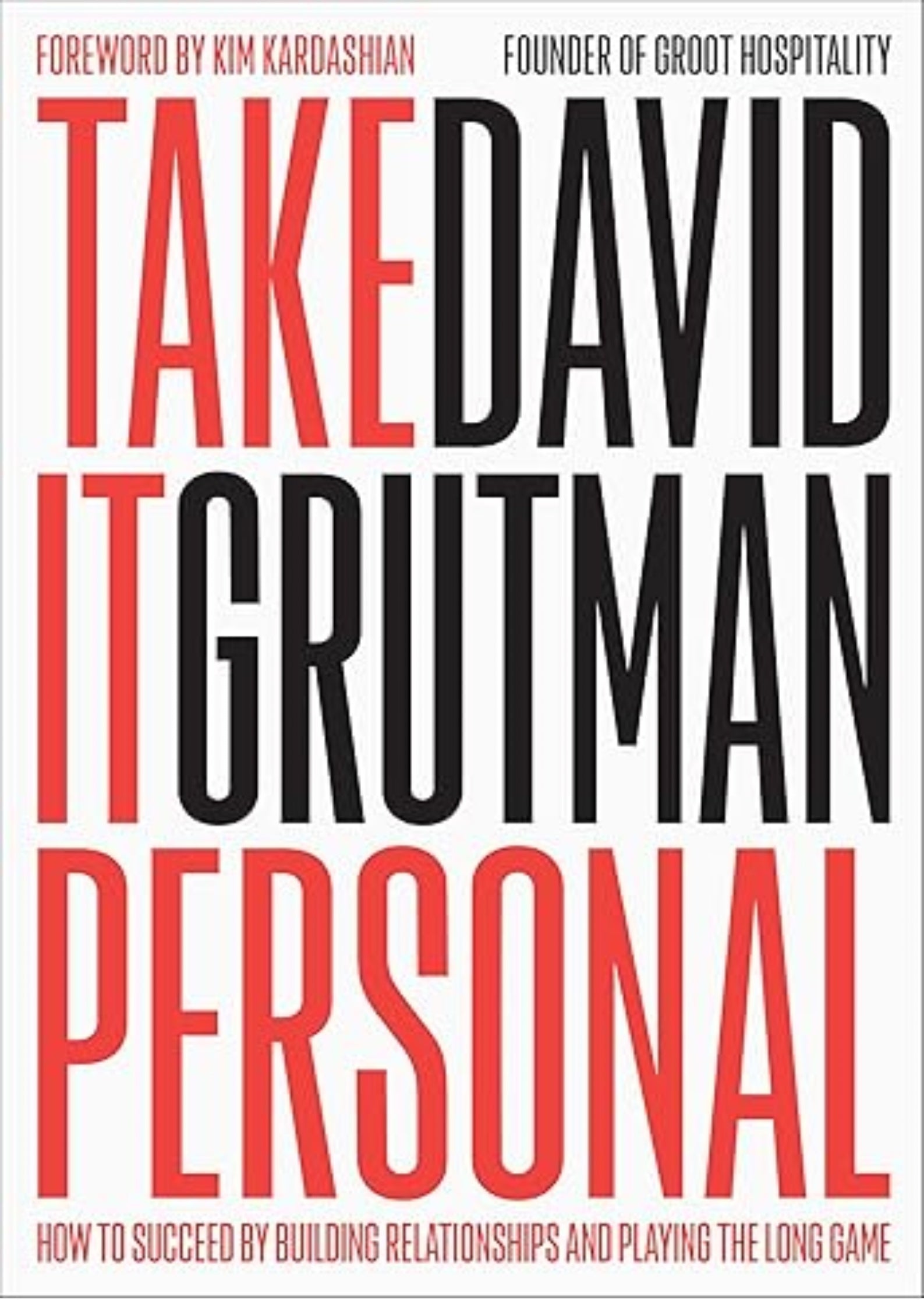 Take It Personal: How to Succeed by Building Relationships and Playing the Long Game