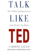 Talk Like TED: The 9 Public-Speaking Secrets of the World's Top Minds