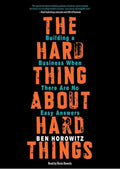 The Hard Thing About Hard Things: Building a Business When There Are No Easy Answers