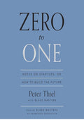 Zero to One: Notes on Startups, or How to Build the Future