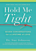 Hold Me Tight: Seven Conversations for a Lifetime of Love (The Dr. Sue Johnson Collection, 1)