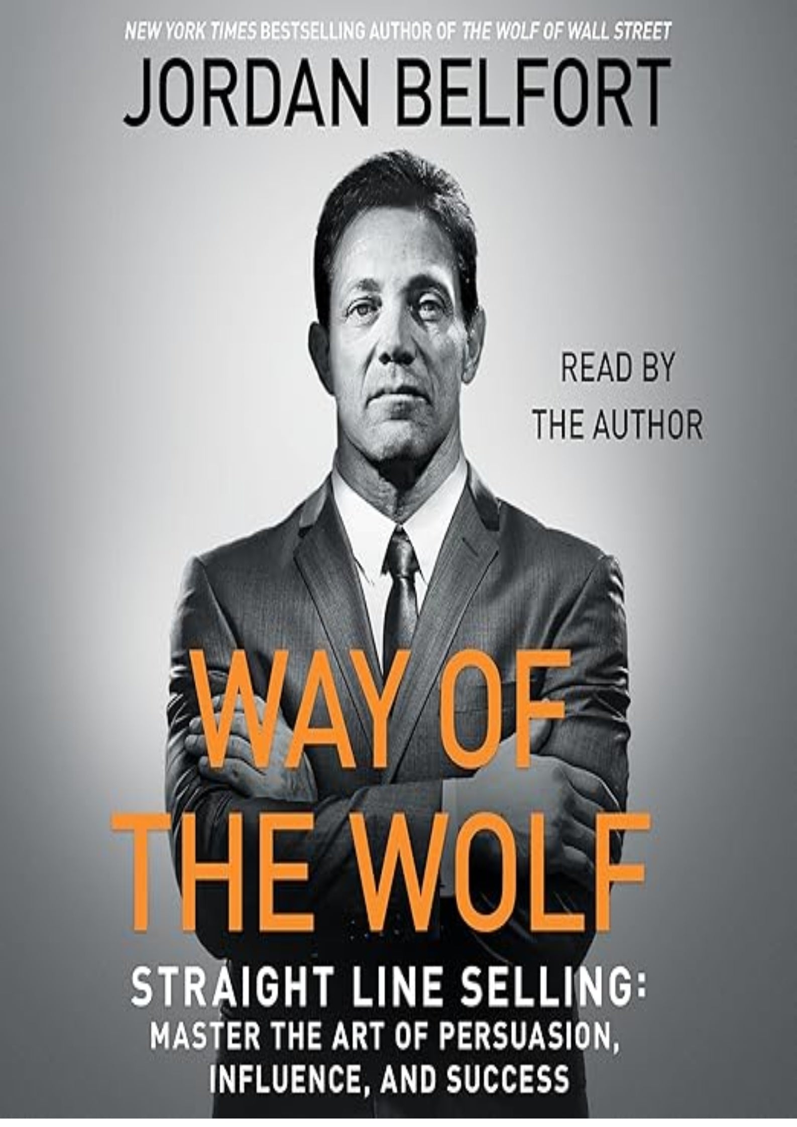 The Way of the Wolf: Straight Line Selling: Master the Art of Persuasion, Influence, and Success