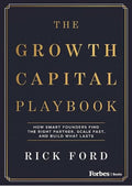 The Growth Capital Playbook: How Smart Founders Find the Right Partner, Scale Fast, and Build What Lasts