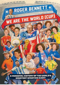 We Are the World (Cup): A Personal History of the World's Greatest Sporting Event – Soccer's Triumphs, Heartbreaks, and the Passion That Unites Fans Worldwide