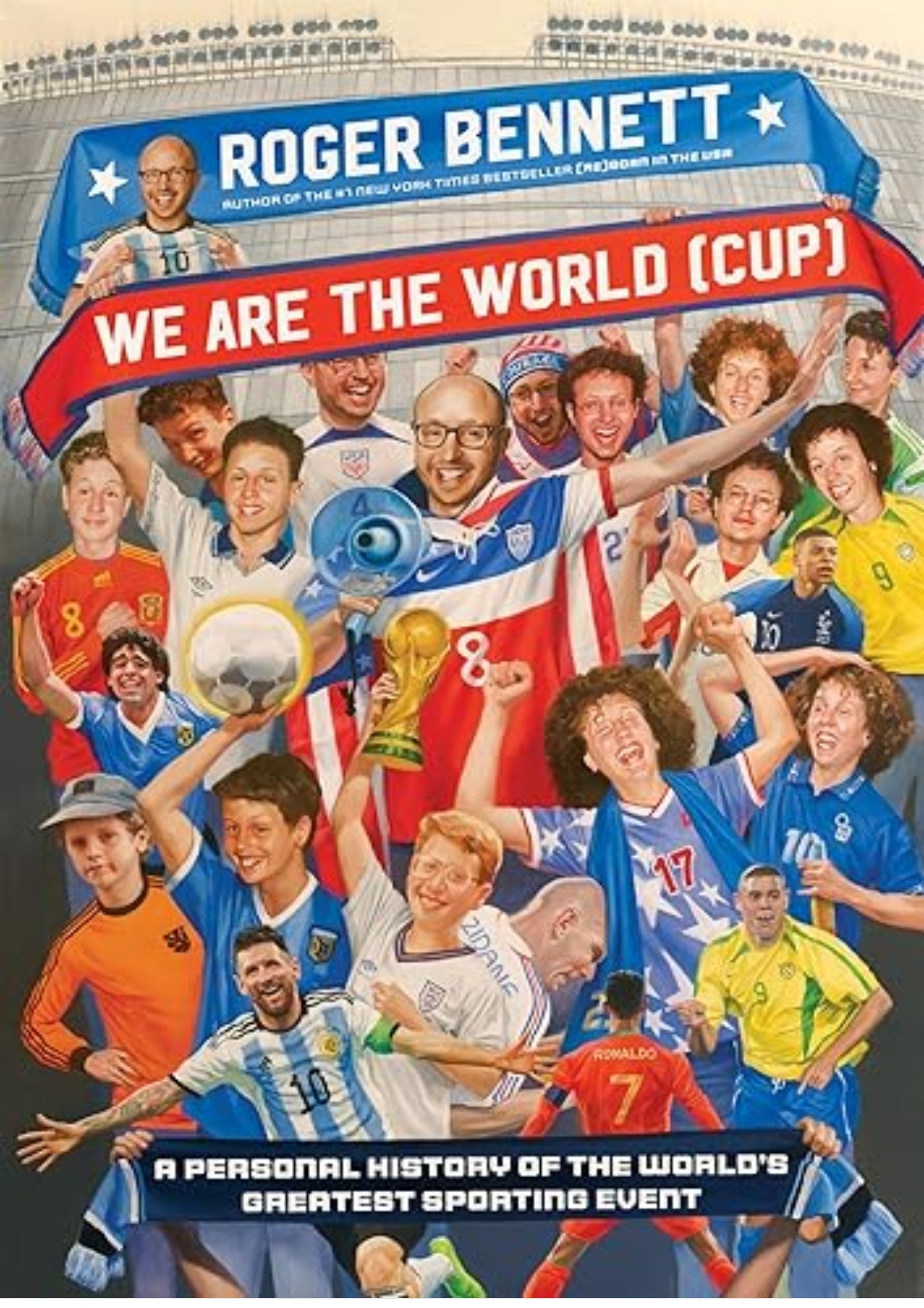 We Are the World (Cup): A Personal History of the World's Greatest Sporting Event – Soccer's Triumphs, Heartbreaks, and the Passion That Unites Fans Worldwide