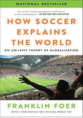 How Soccer Explains the World: An Unlikely Theory of Globalization - With a New Preface Covering the 2026 World Cup