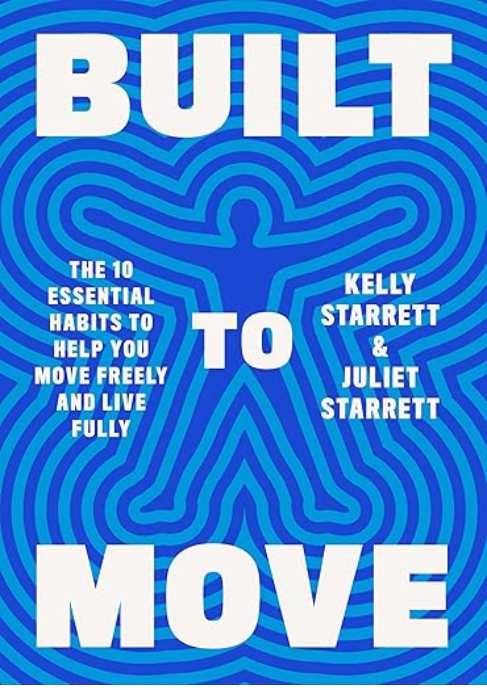 Built to Move: The Ten Essential Habits to Help You Move Freely and Live Fully