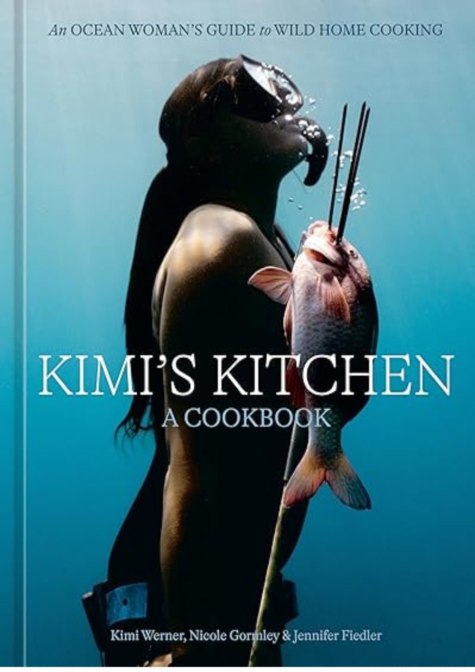 Kimi's Kitchen: An Ocean Woman's Guide to Wild Home Cooking [A Cookbook]