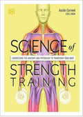 Science of Strength Training: Understand the anatomy and physiology to transform your body (The Science of Fitness)