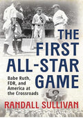 The First All-Star Game: Babe Ruth, FDR and America at the Crossroads
