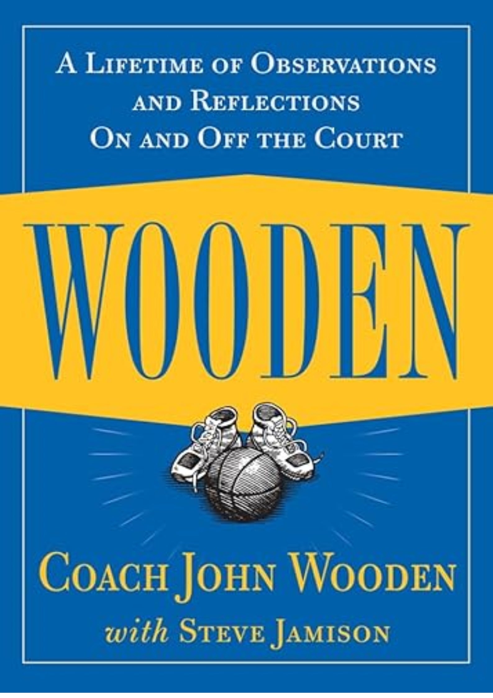 Wooden: A Lifetime of Observations and Reflections On and Off the Court