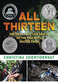 All Thirteen: The Incredible Cave Rescue of the Thai Boys' Soccer Team: (A True Story of Survival, Teamwork, and Global Rescue Efforts - For Kids Ages 9-12 in Grades 4-7)