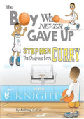 Stephen Curry: The Children's Book: The Boy Who Never Gave Up