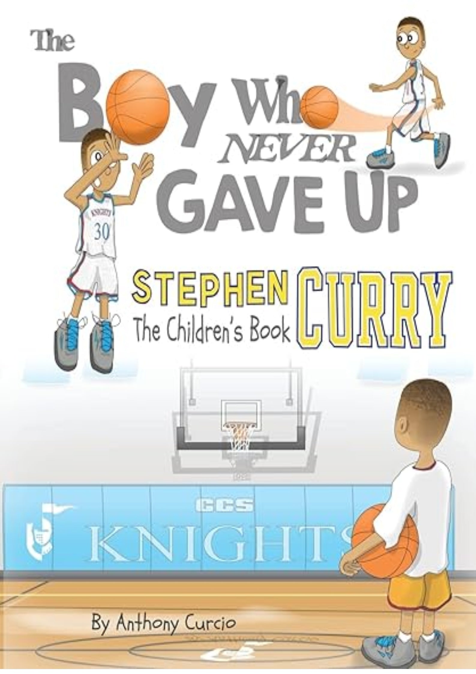Stephen Curry: The Children's Book: The Boy Who Never Gave Up