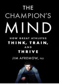 The Champion's Mind: How Great Athletes Think, Train, and Thrive