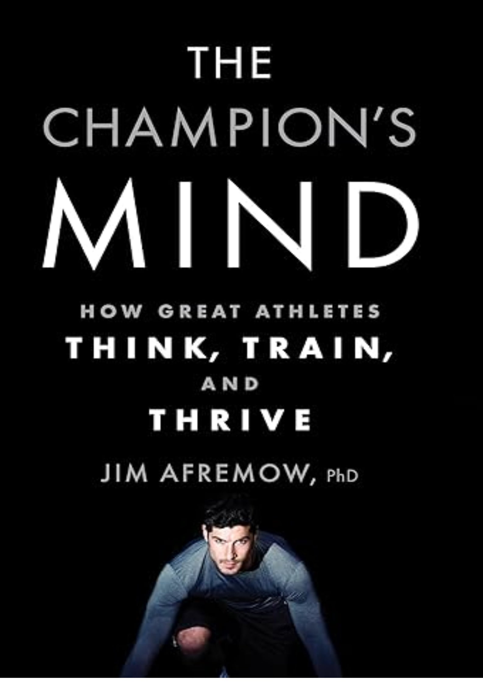 The Champion's Mind: How Great Athletes Think, Train, and Thrive