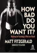 How Bad Do You Want It?: Mastering the Psychology of Mind over Muscle