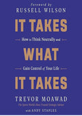 It Takes What It Takes: How to Think Neutrally and Gain Control of Your Life