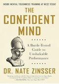 The Confident Mind: A Battle-Tested Guide to Unshakable Performance