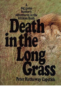 Death in the Long Grass: A Big Game Hunter's Adventures in the African Bush