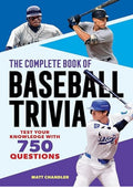 The Complete Book of Baseball Trivia: Test Your Knowledge with 750 Questions (The Greatest Trivia Challenge)
