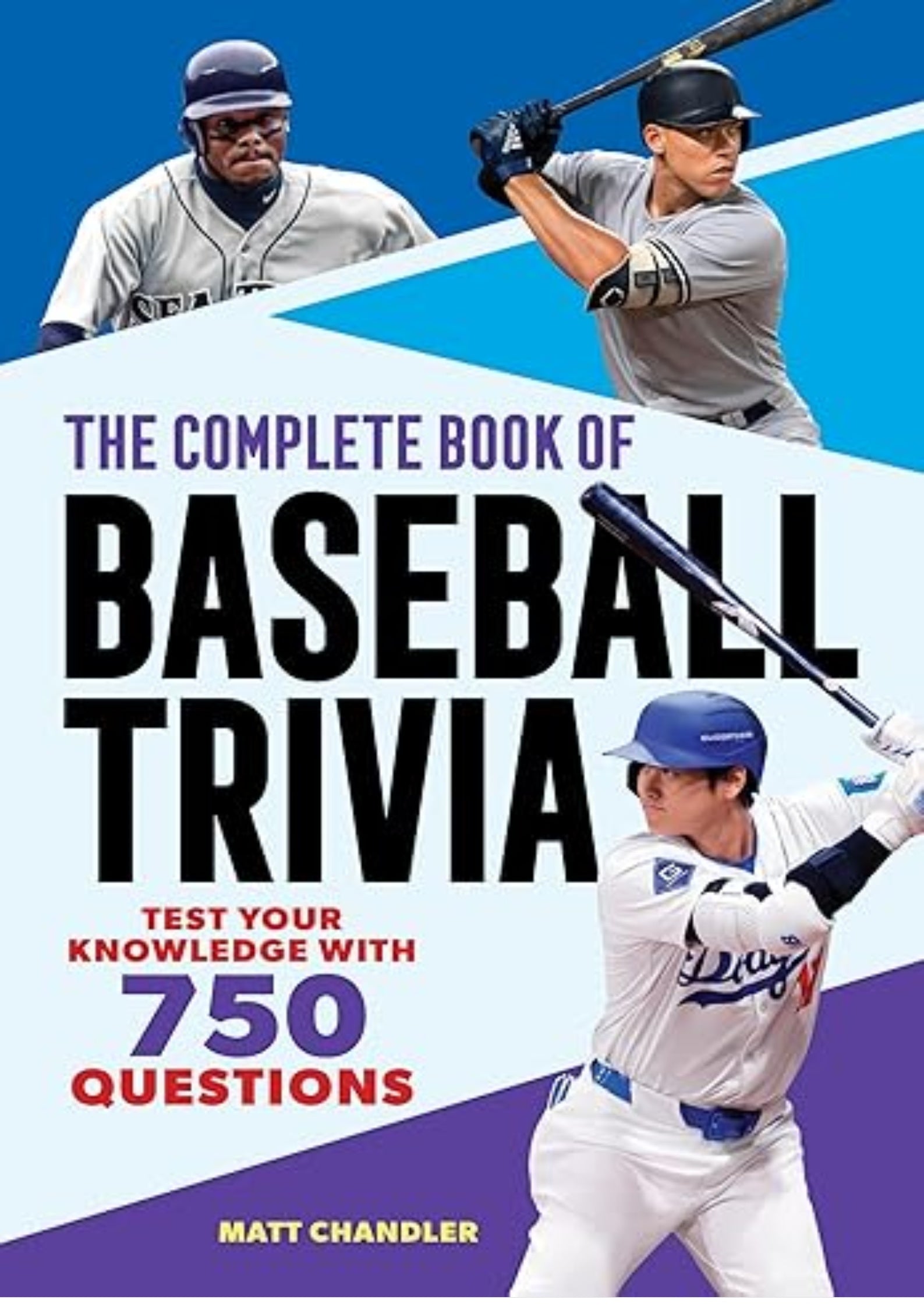 The Complete Book of Baseball Trivia: Test Your Knowledge with 750 Questions (The Greatest Trivia Challenge)