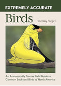 Extremely Accurate Birds: An Anatomically Precise Field Guide to Common Backyard Birds of North America