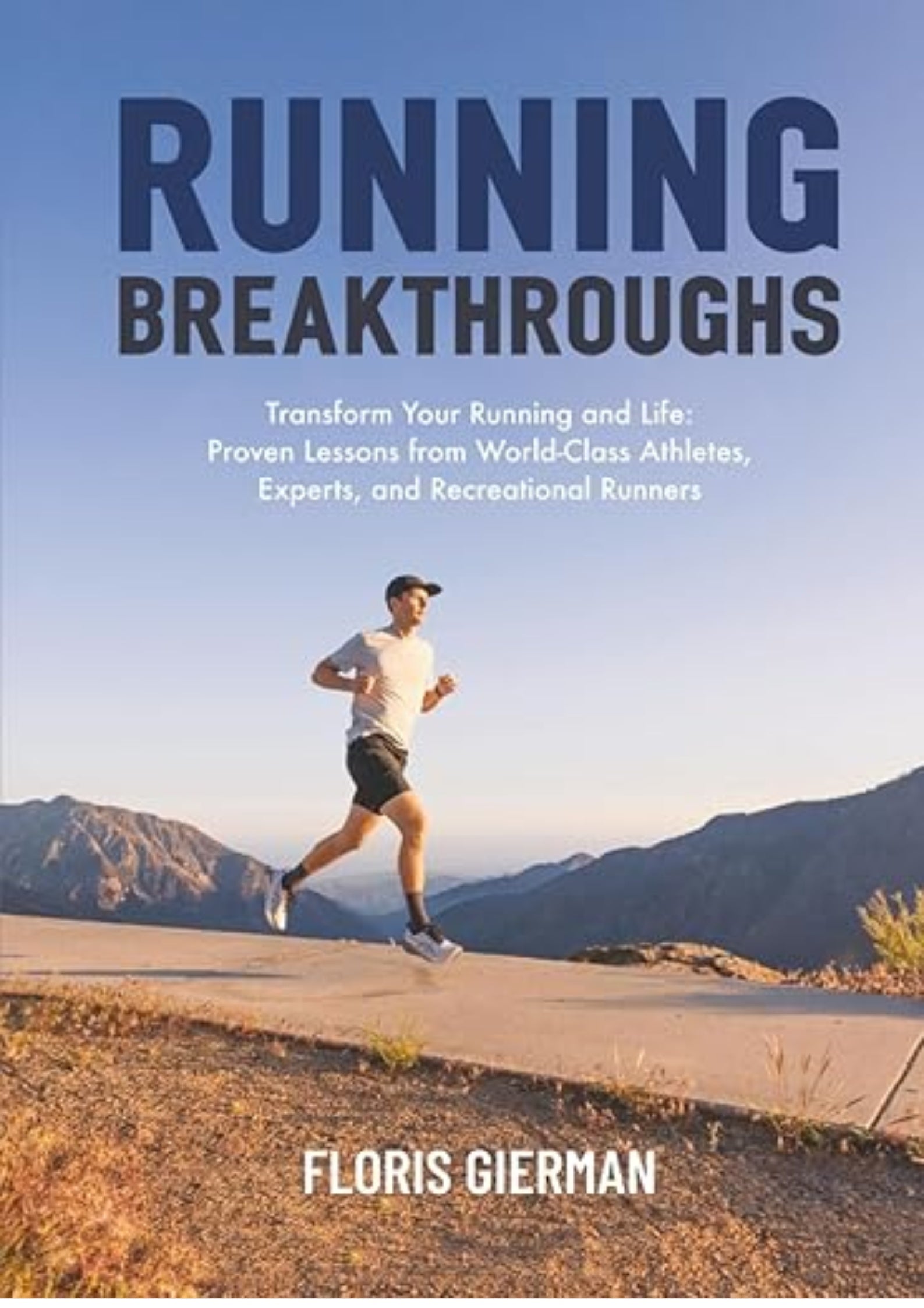 Running Breakthroughs: Transform Your Running and Life: Proven Lessons from World-Class Athletes, Experts, and Recreational Runners