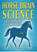 Horse Brain Science: The Neuroscience of Ethical Horsemanship