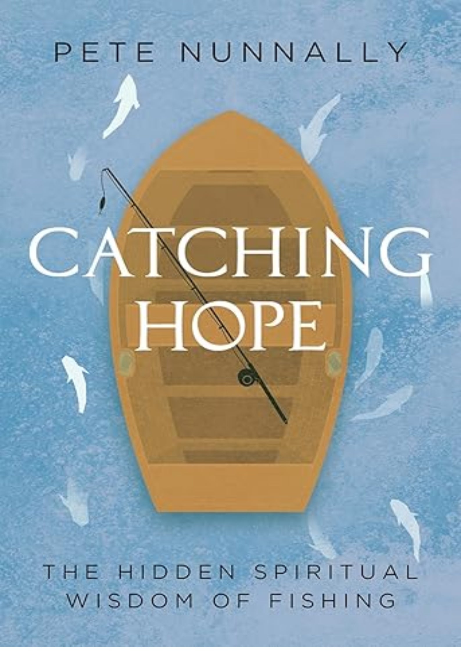 Catching Hope: The Hidden Spiritual Wisdom of Fishing