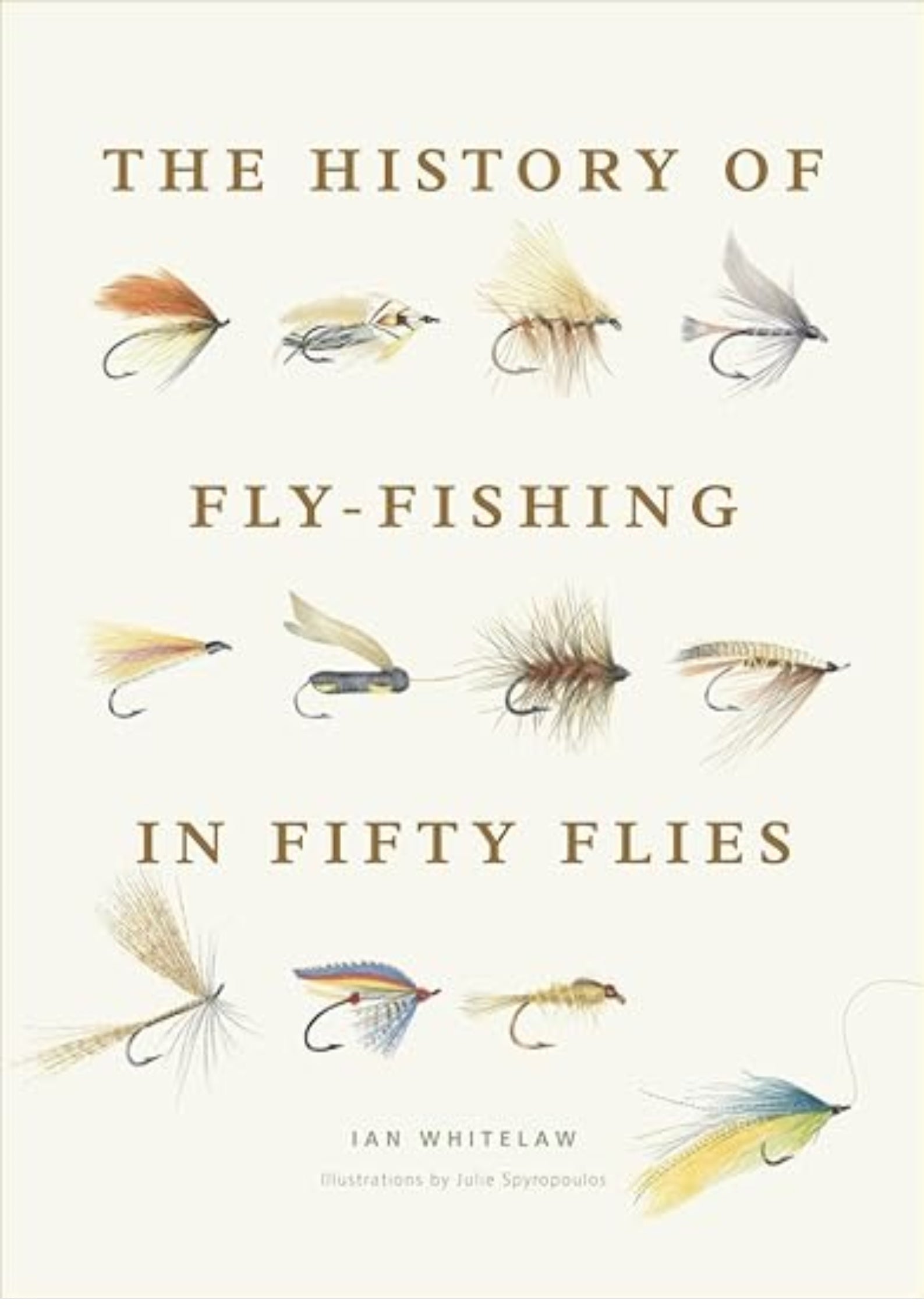 The History of Fly-Fishing in Fifty Flies: Fifty iconic flies revealing fishing's evolution, regional traditions, and the craft of tying.