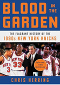 Blood in the Garden: The Flagrant History of the 1990s New York Knicks