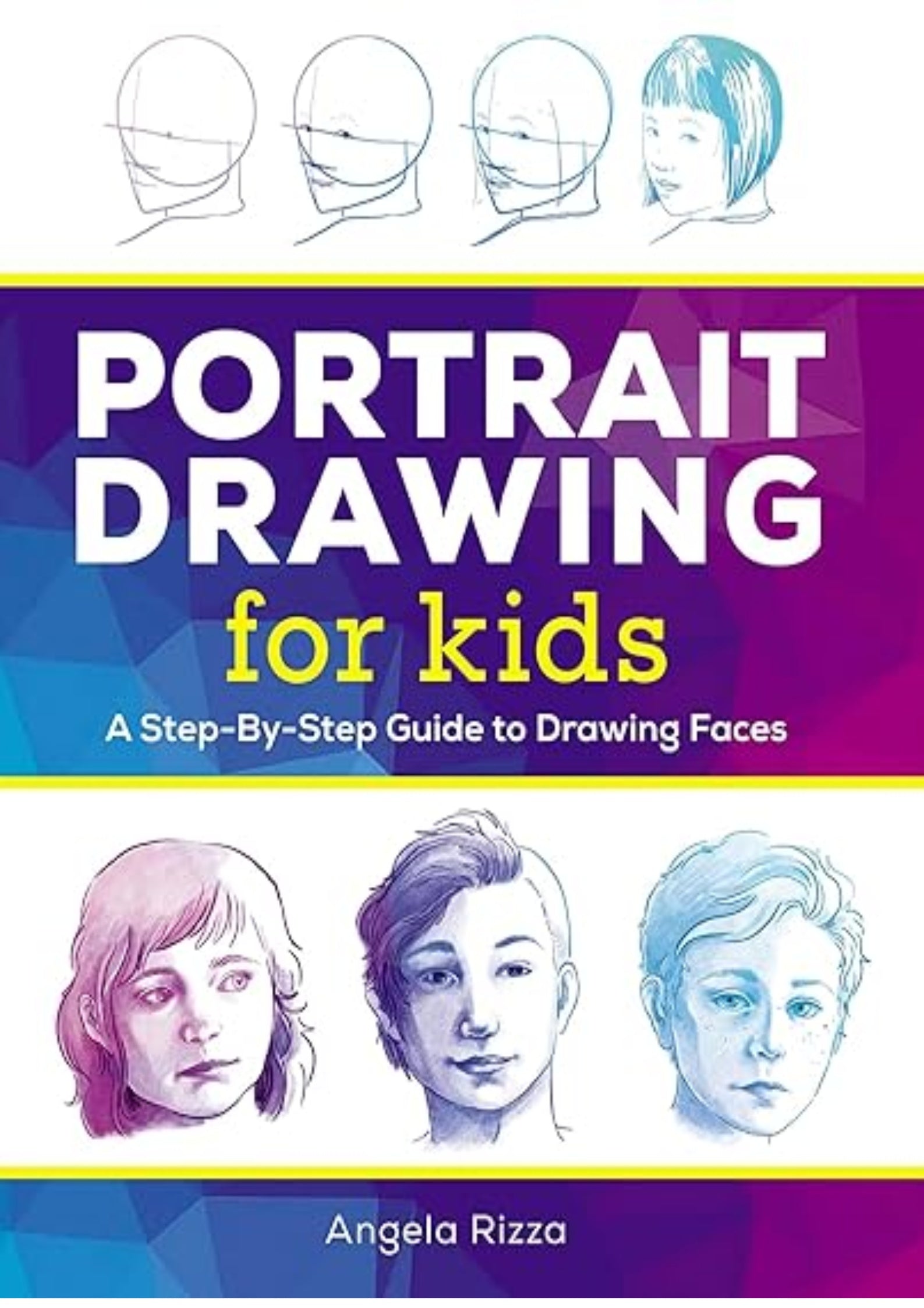 Portrait Drawing for Kids: A Step-by-Step Guide to Drawing Faces (Drawing Books for Kids Ages 9 to 12)