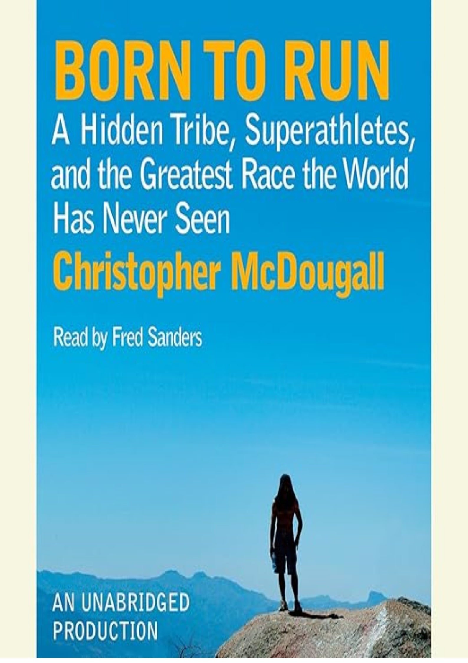 Born to Run: A Hidden Tribe, Superathletes, and the Greatest Race the World Has Never Seen