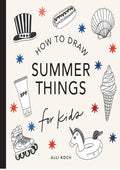 Summer Things: How to Draw Books for Kids Featuring Beach Fun, Summer Camp, Picnics, and More (How to Draw For Kids Series)