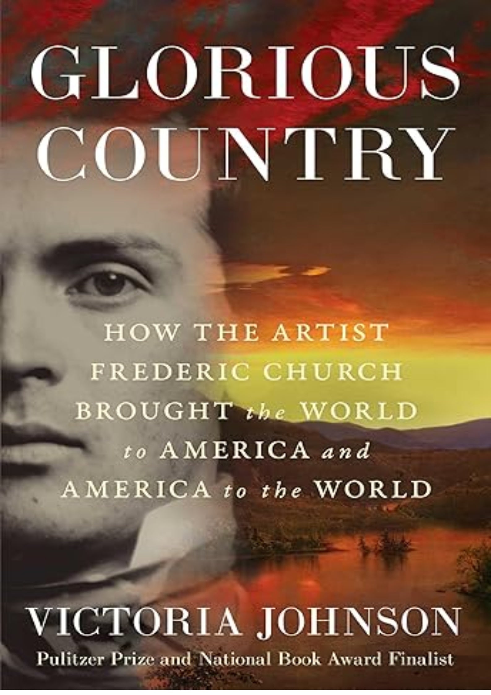 Glorious Country: How the Artist Frederic Church Brought the World to America and America to the World