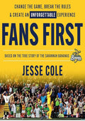 Fans First: Change the Game, Break the Rules & Create an Unforgettable Experience