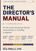 The Director's Manual: For the Coach Who Just Got the Job, Wants the Job, or Is Looking to Improve