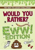Would You Rather? Eww! Edition: Funny, Silly, Wacky, Wild, and Completely Eww Worthy Scenarios for Boys, Girls, Kids, and Teens
