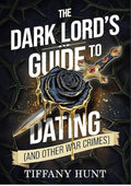The Dark Lord's Guide to Dating (and Other War Crimes) (Guides to Villainy and Love)
