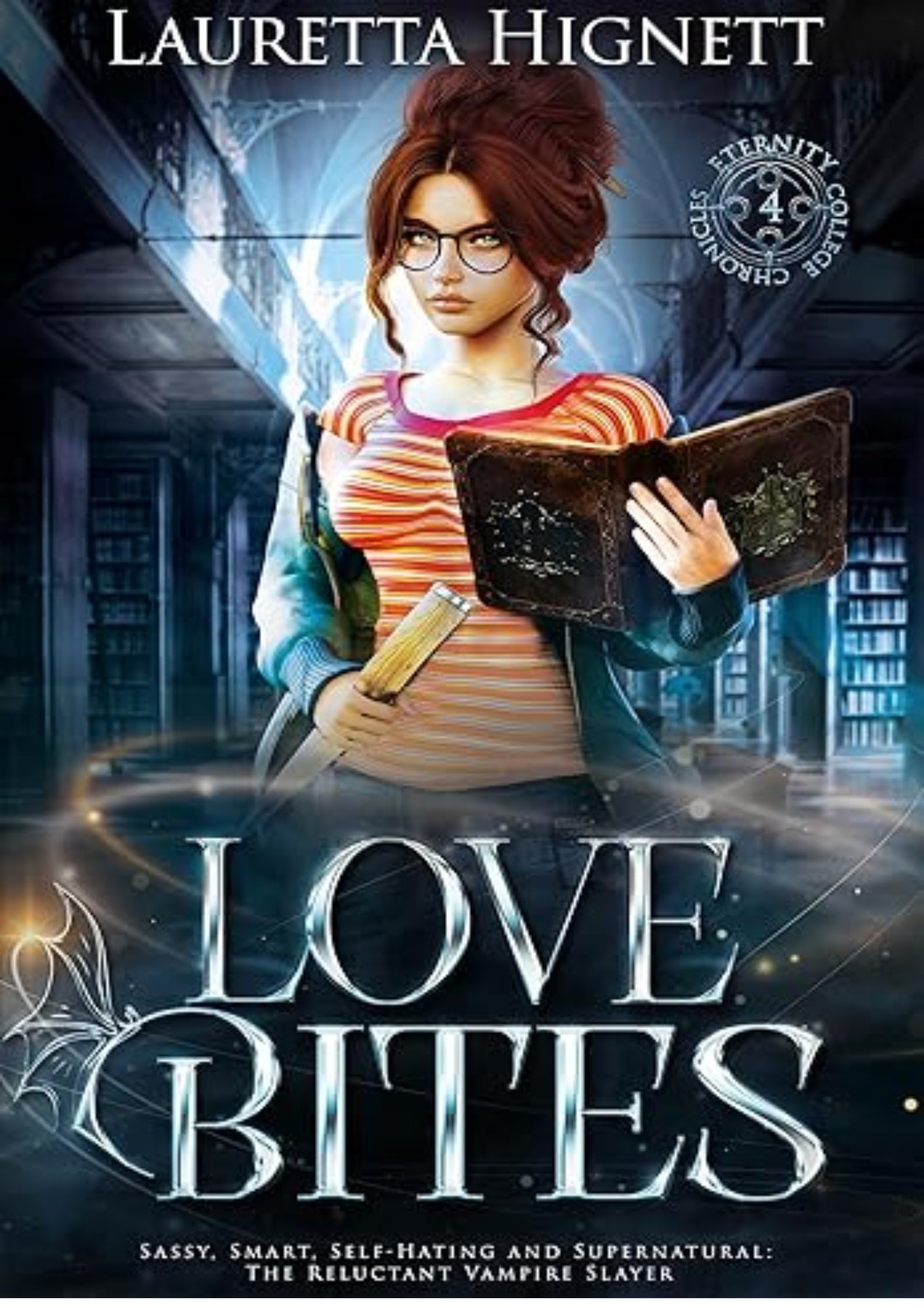 Love Bites: Sassy, Smart, Self-Hating and Supernatural: The Reluctant Vampire Slayer (The Eternity College Chronicles Book 4)