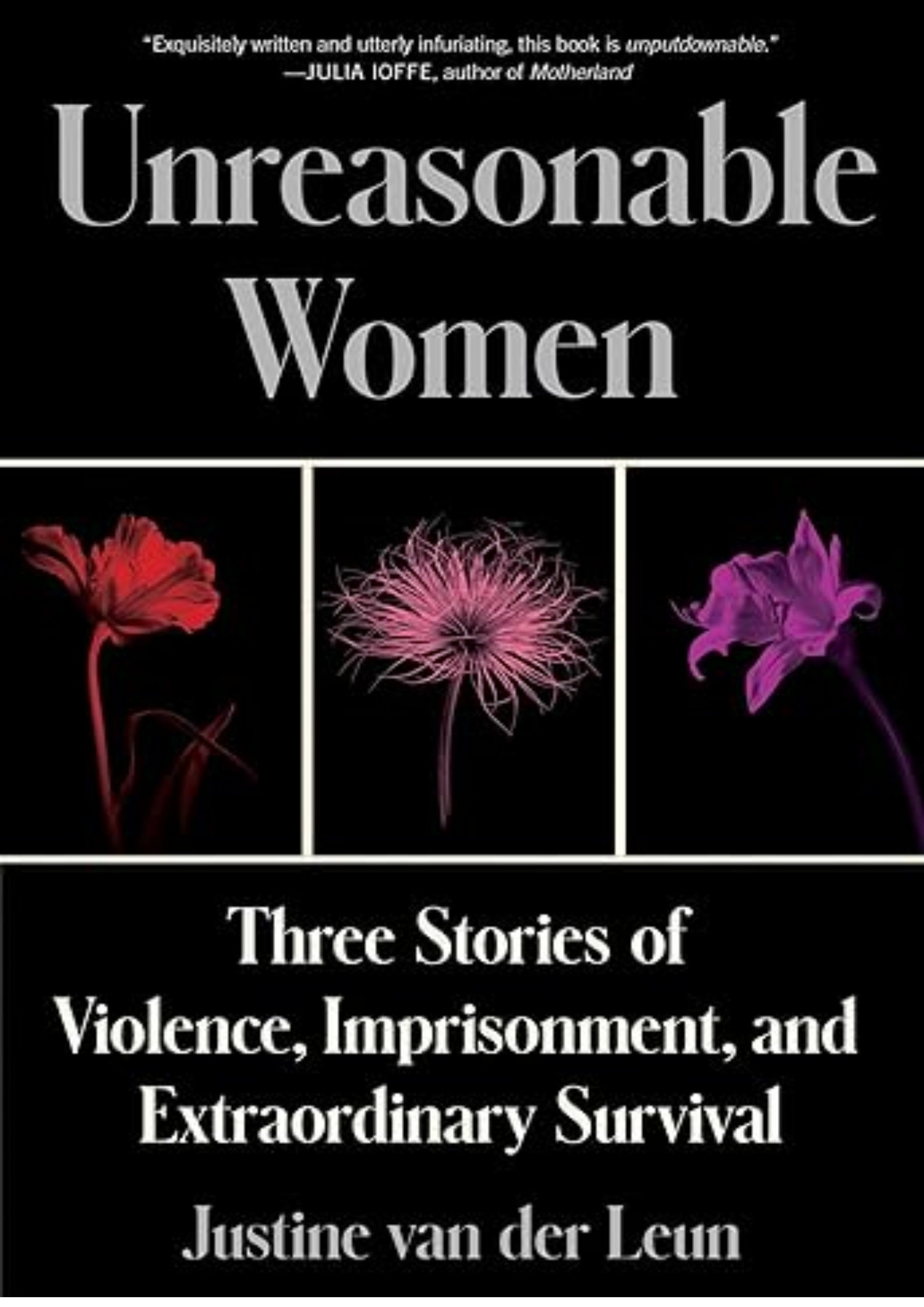 Unreasonable Women: Three Stories of Violence, Imprisonment, and Extraordinary Survival