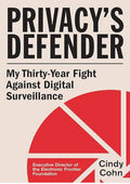 Privacy's Defender: My Thirty-Year Fight Against Digital Surveillance