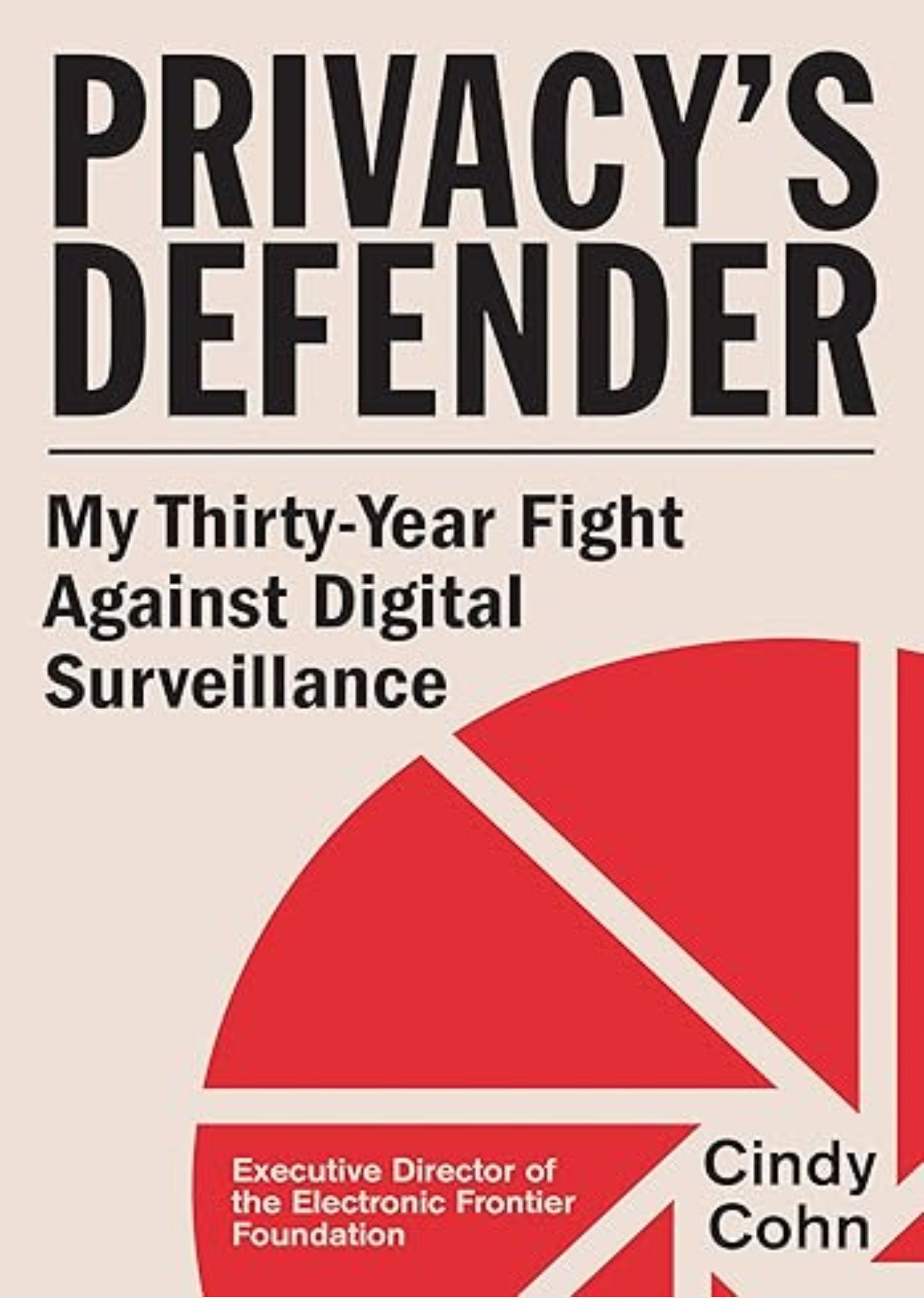 Privacy's Defender: My Thirty-Year Fight Against Digital Surveillance