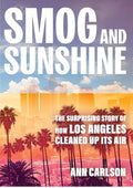 Smog and Sunshine: The Surprising Story of How Los Angeles Cleaned Up Its Air