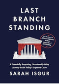 Last Branch Standing: A Potentially Surprising, Occasionally Witty Journey Inside Today's Supreme Court