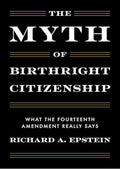 The Myth of Birthright Citizenship: What the Fourteenth Amendment Really Says