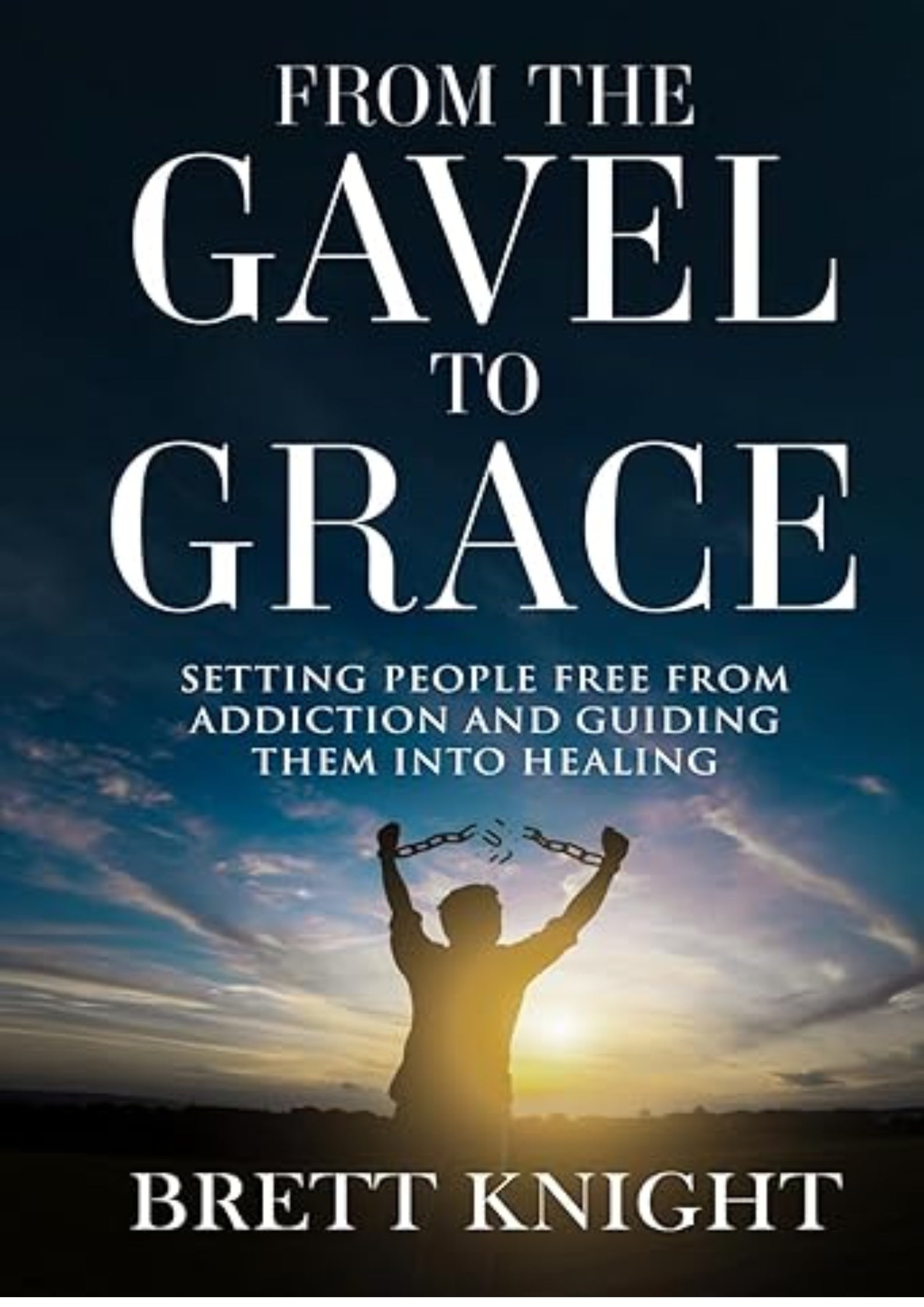 From the Gavel to Grace: Setting People Free From Addiction and Into Healing